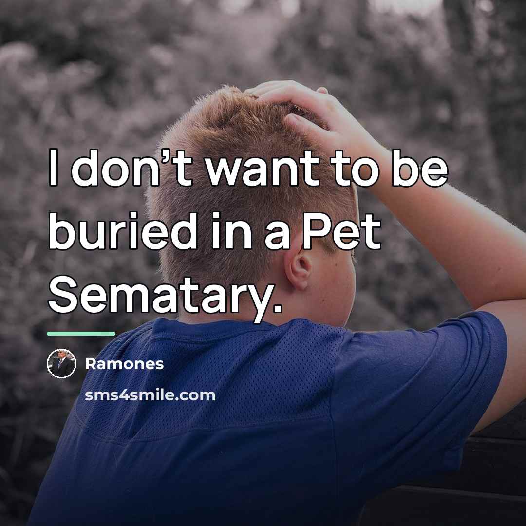 “I don't want to be buried in a Pet Sematary.…” quote by Ramones