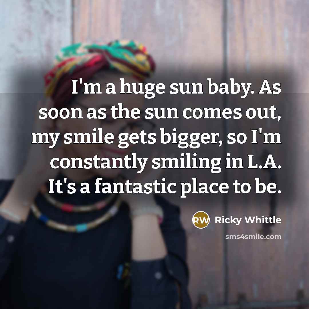 “I'm a huge sun baby. As soon as the sun…” quote by Ricky Whittle