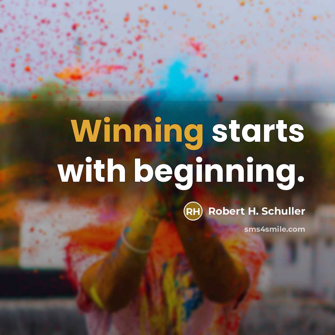 “Winning starts with beginning.” quote by Robert H. Schuller