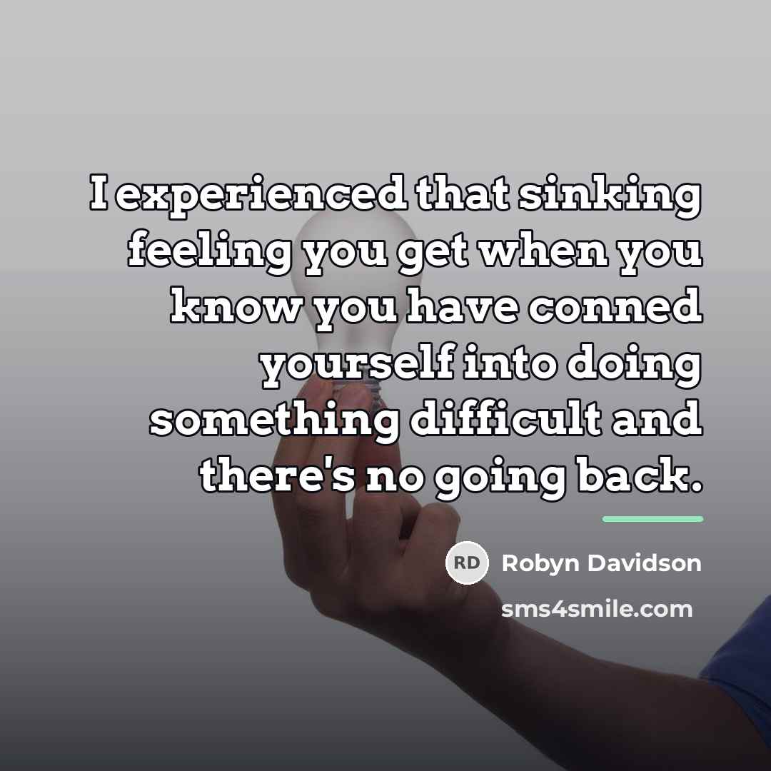 “I experienced that sinking feeling you get when you know…” quote by Robyn Davidson