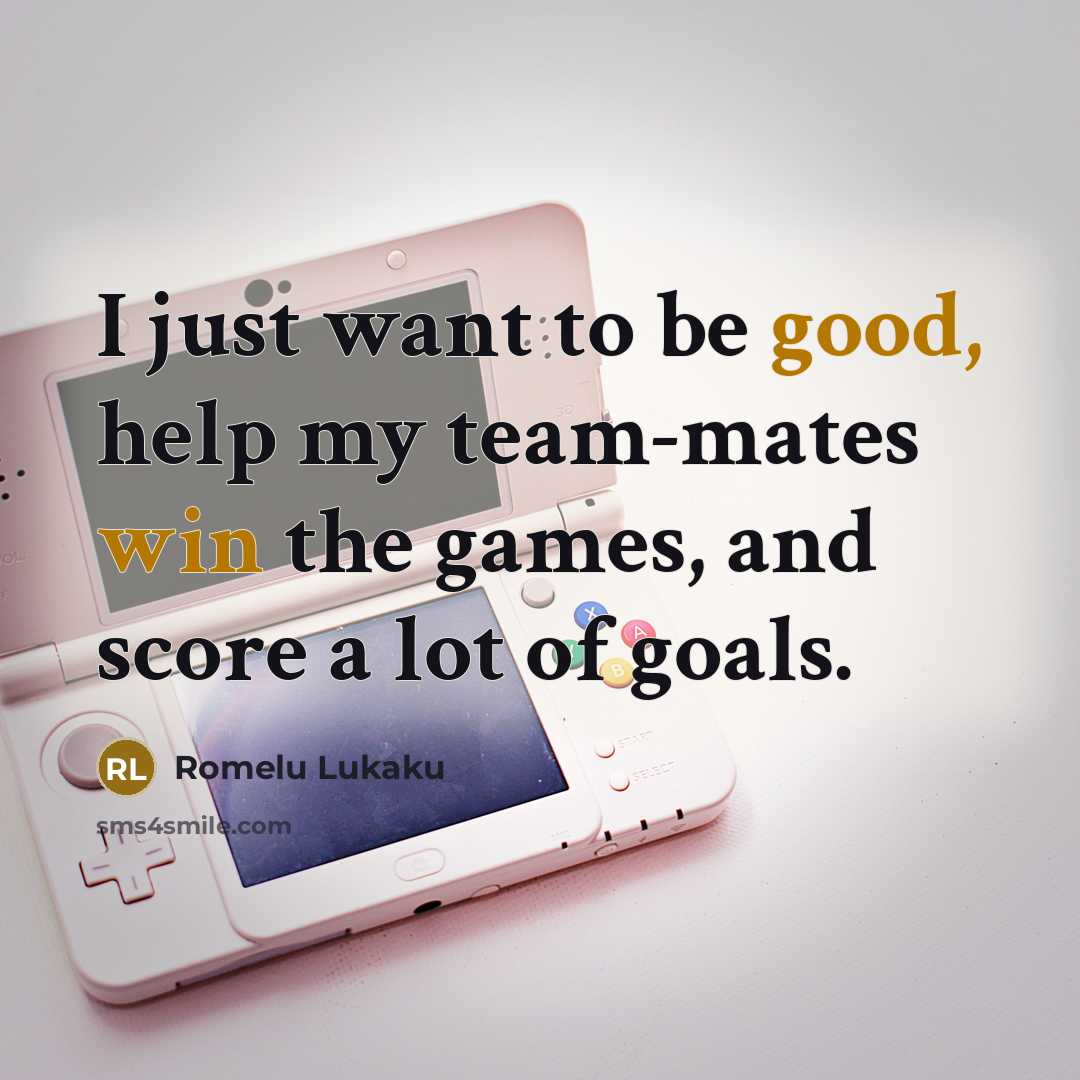 “I just want to be good, help my team-mates win…” quote by Romelu Lukaku