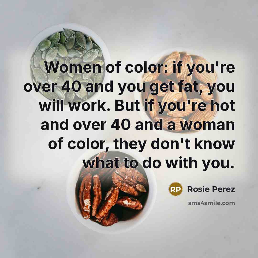 “Women of color: if you're over 40 and you get…” quote by Rosie Perez