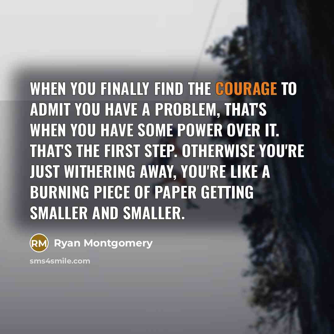 “When you finally find the courage to admit you have…” quote by Ryan Montgomery