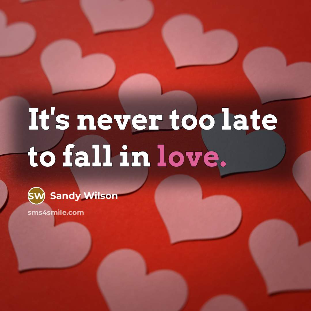 “It's never too late to fall in love.…” quote by Sandy Wilson