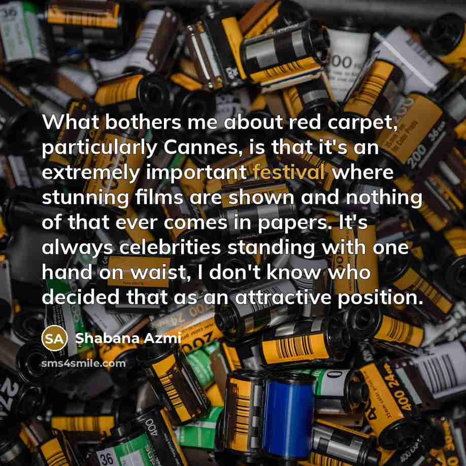 “What bothers me about red carpet, particularly Cannes, is that…” quote by Shabana Azmi