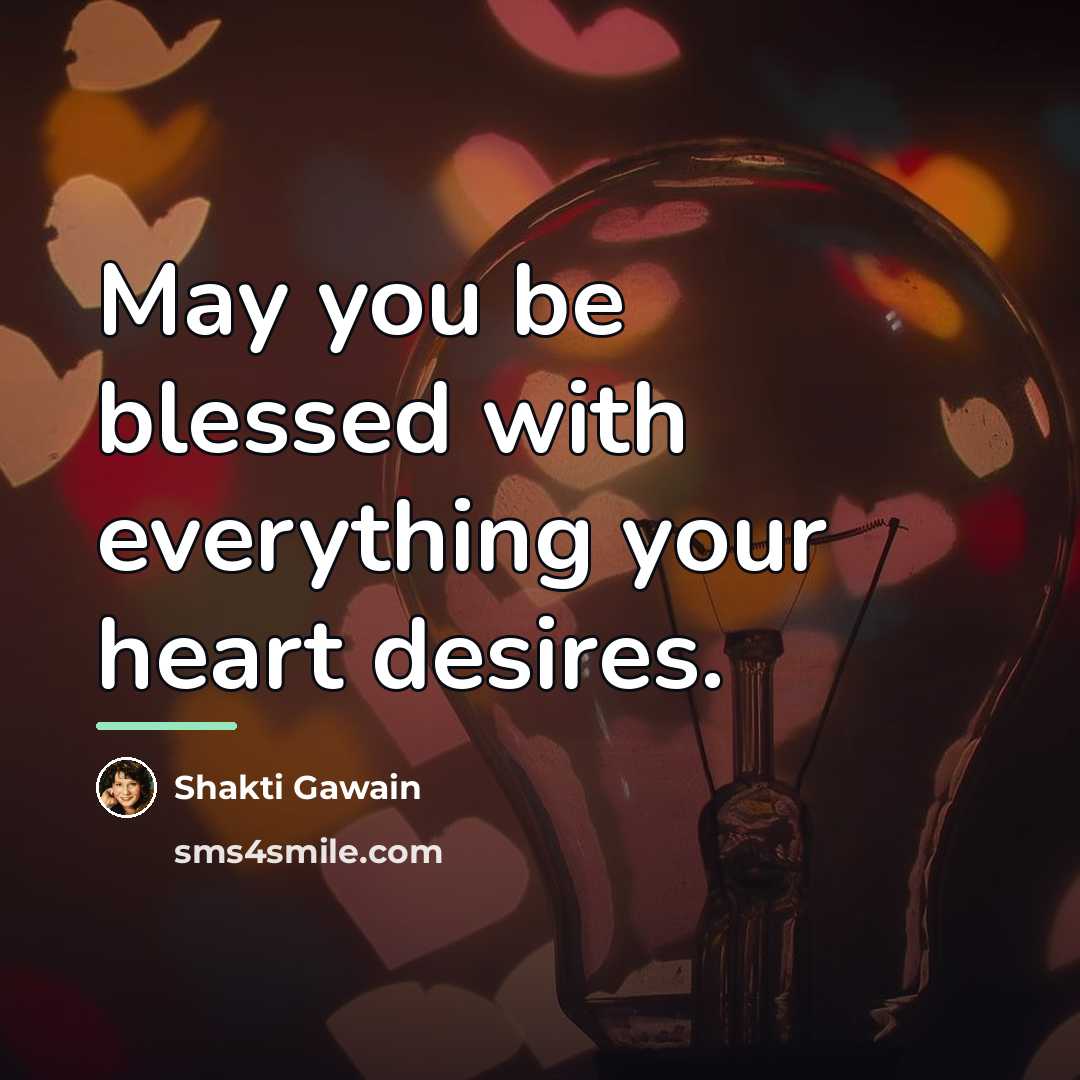 “May you be blessed with everything your heart desires.…” quote by Shakti Gawain