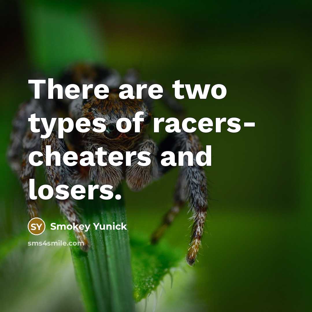“There are two types of racers- cheaters and losers.…” quote by Smokey Yunick