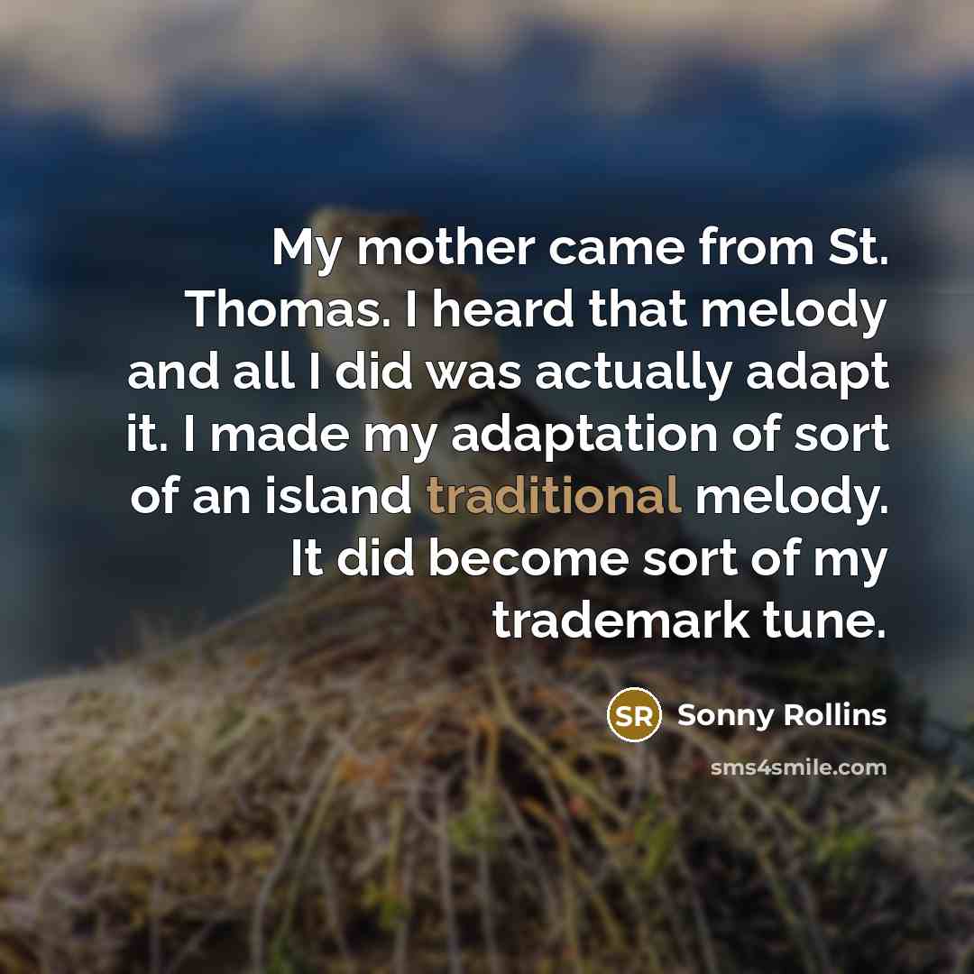 “My mother came from St. Thomas. I heard that melody…” quote by Sonny Rollins