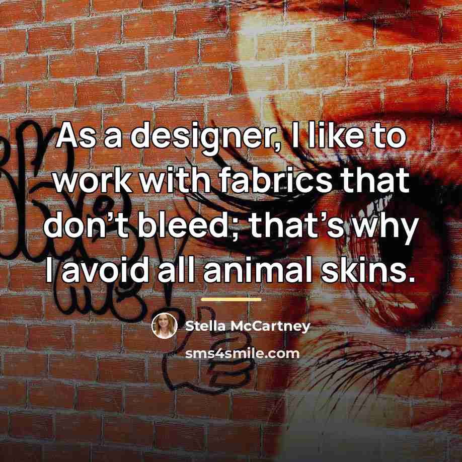 “As a designer, I like to work with fabrics that…” quote by Stella McCartney