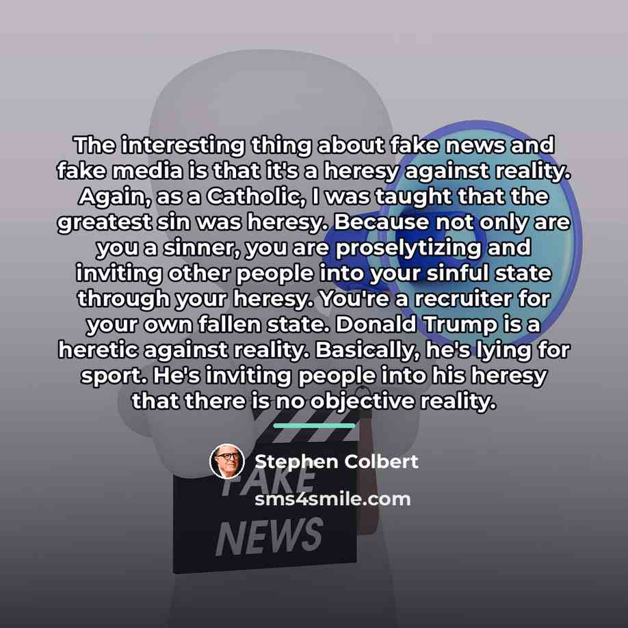 “The interesting thing about fake news and fake media is…” quote by Stephen Colbert