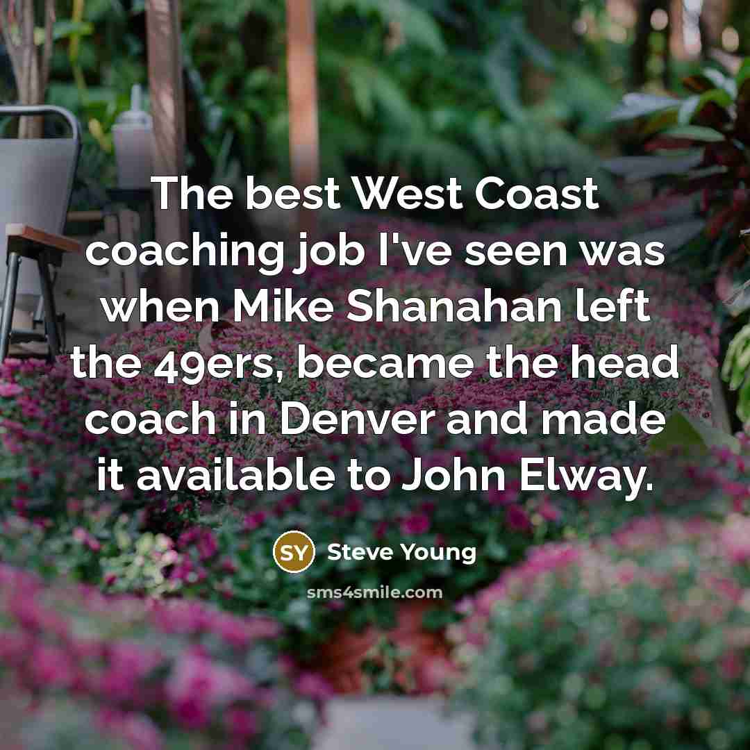 “The best West Coast coaching job I've seen was when…” quote by Steve Young