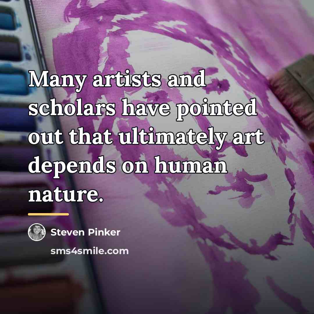 “Many artists and scholars have pointed out that ultimately art…” quote by Steven Pinker