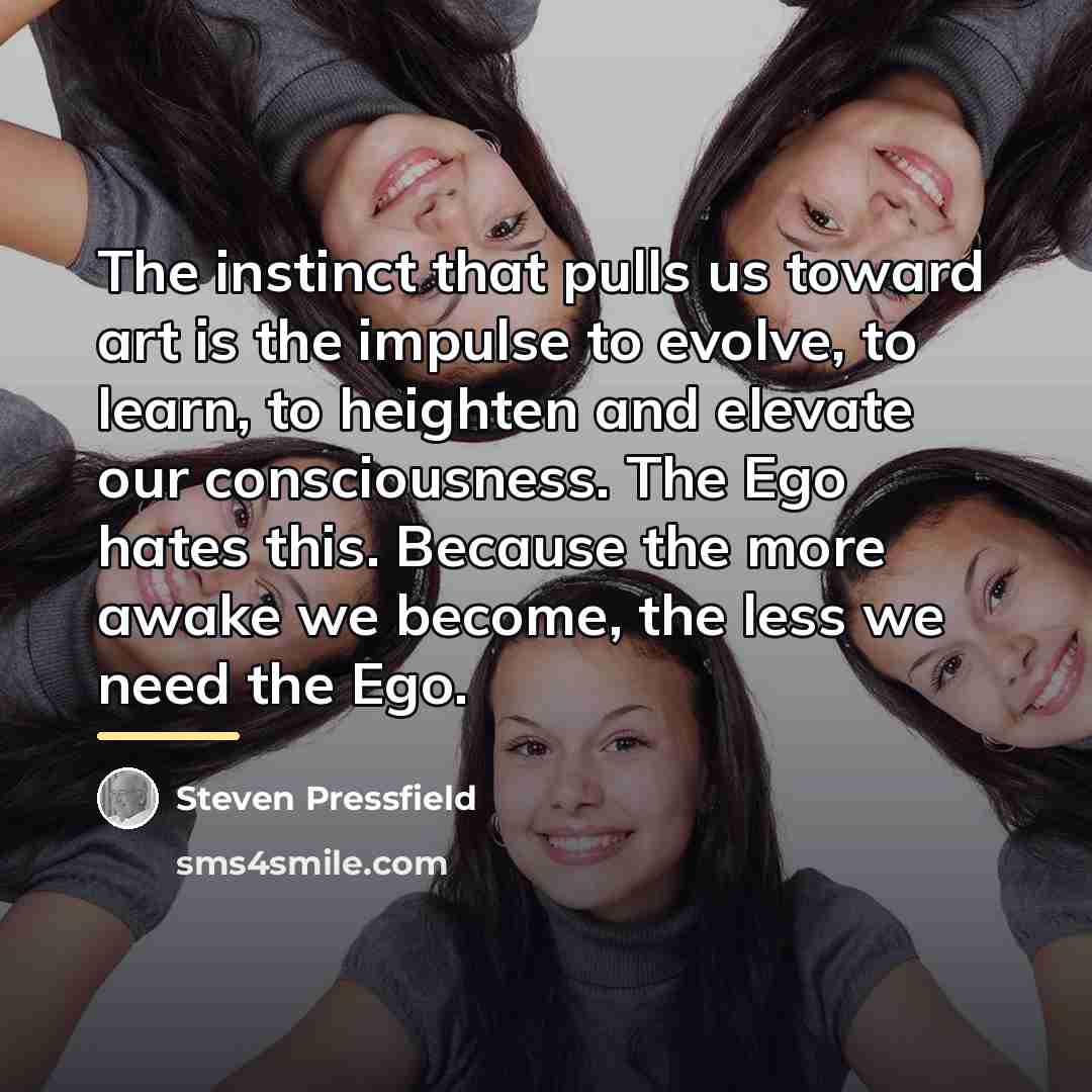 “The instinct that pulls us toward art is the impulse…” quote by Steven Pressfield