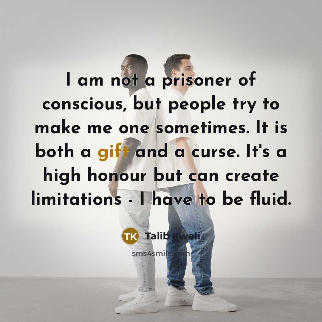 “I am not a prisoner of conscious, but people try…” quote by Talib Kweli