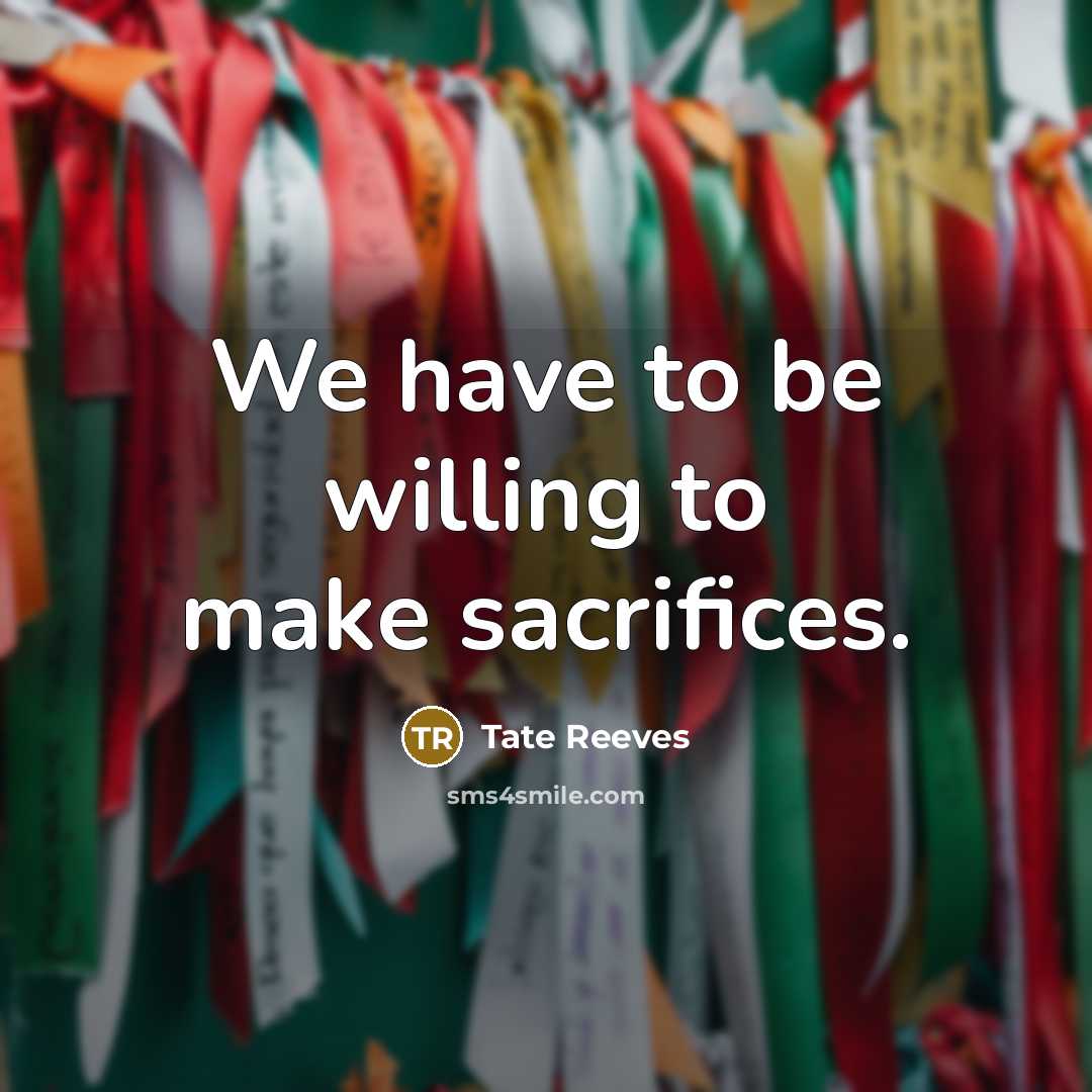 “We have to be willing to make sacrifices.…” quote by Tate Reeves