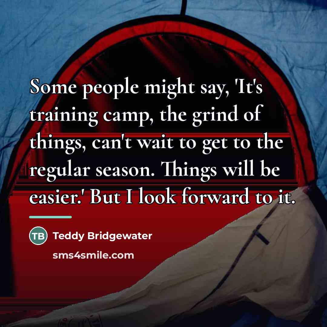 “Some people might say, 'It's training camp, the grind of…” quote by Teddy Bridgewater