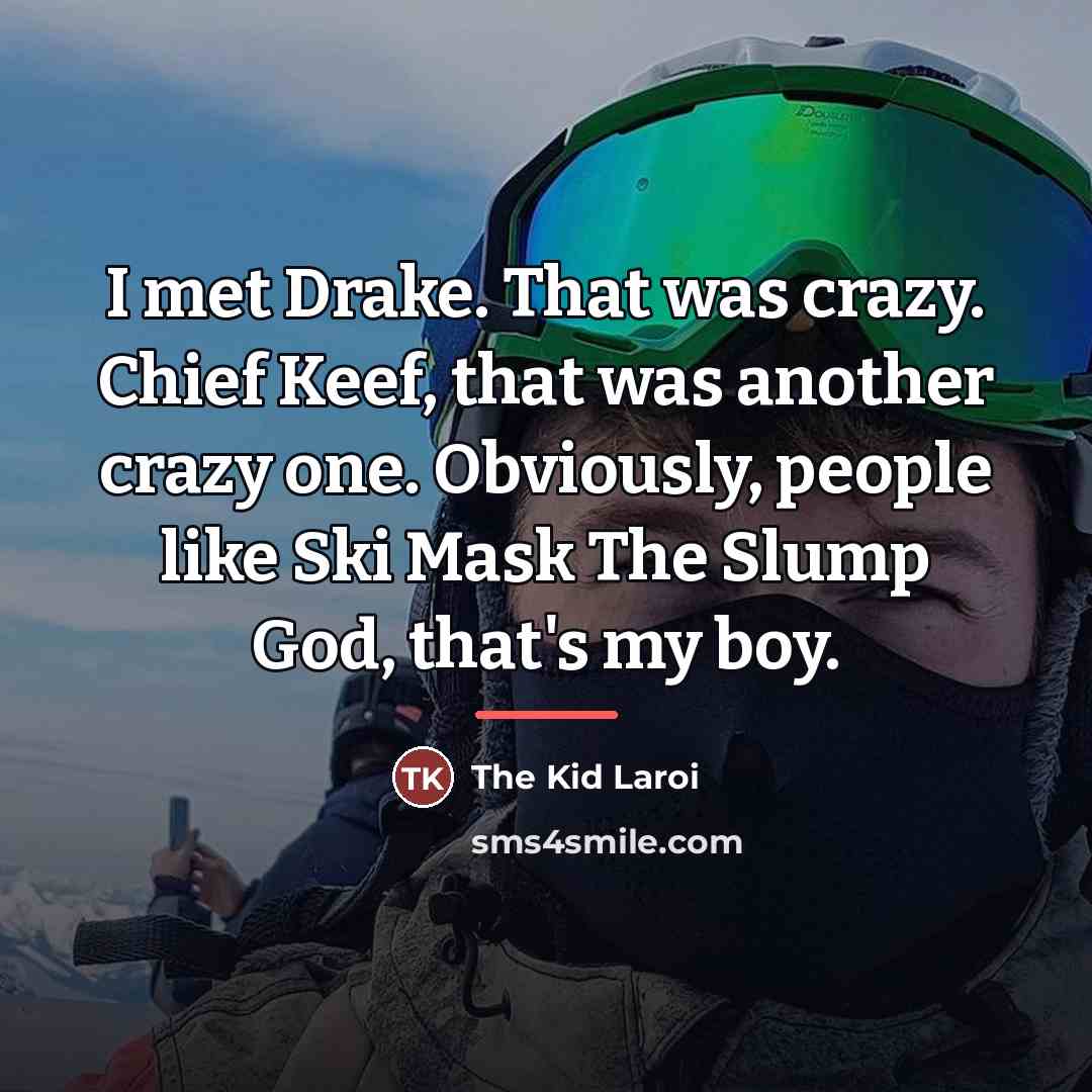 “I met Drake. That was crazy. Chief Keef, that was…” quote by The Kid Laroi