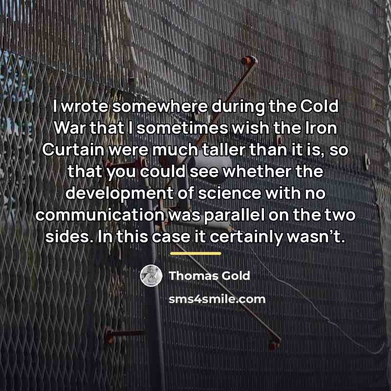 “I wrote somewhere during the Cold War that I sometimes…” quote by Thomas Gold