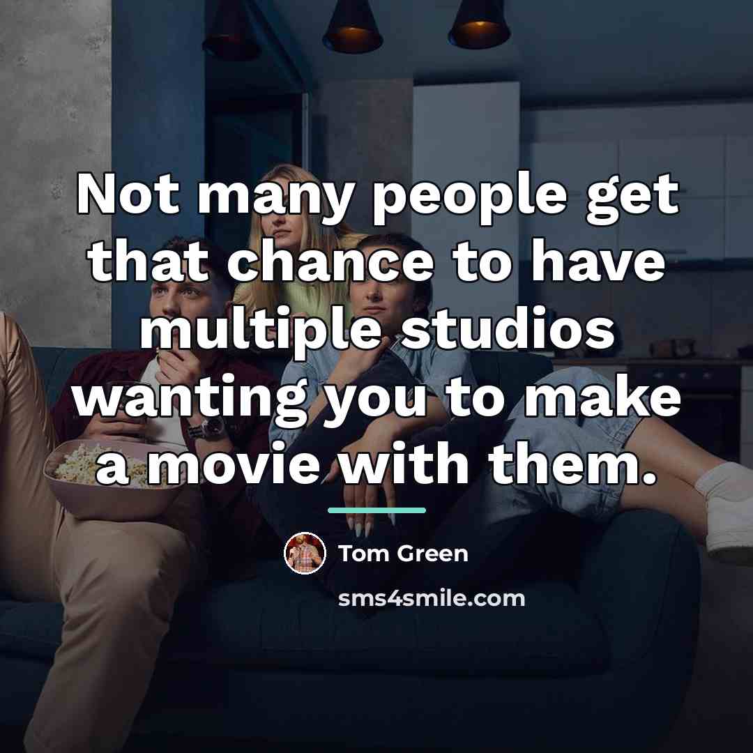 “Not many people get that chance to have multiple studios…” quote by Tom Green