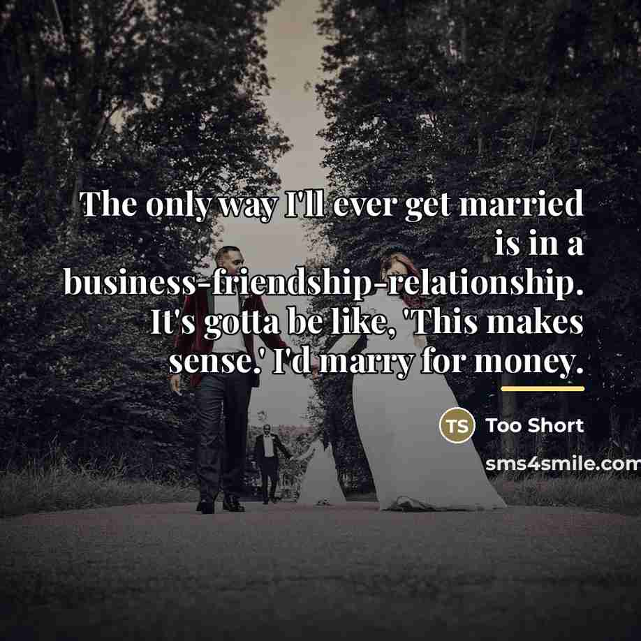 “The only way I'll ever get married is in a…” quote by Too Short