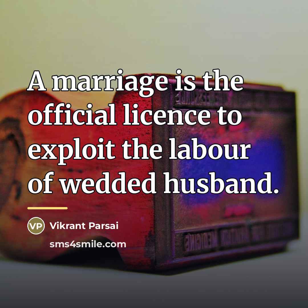 “A marriage is the official licence to exploit the labour…” quote by Vikrant Parsai