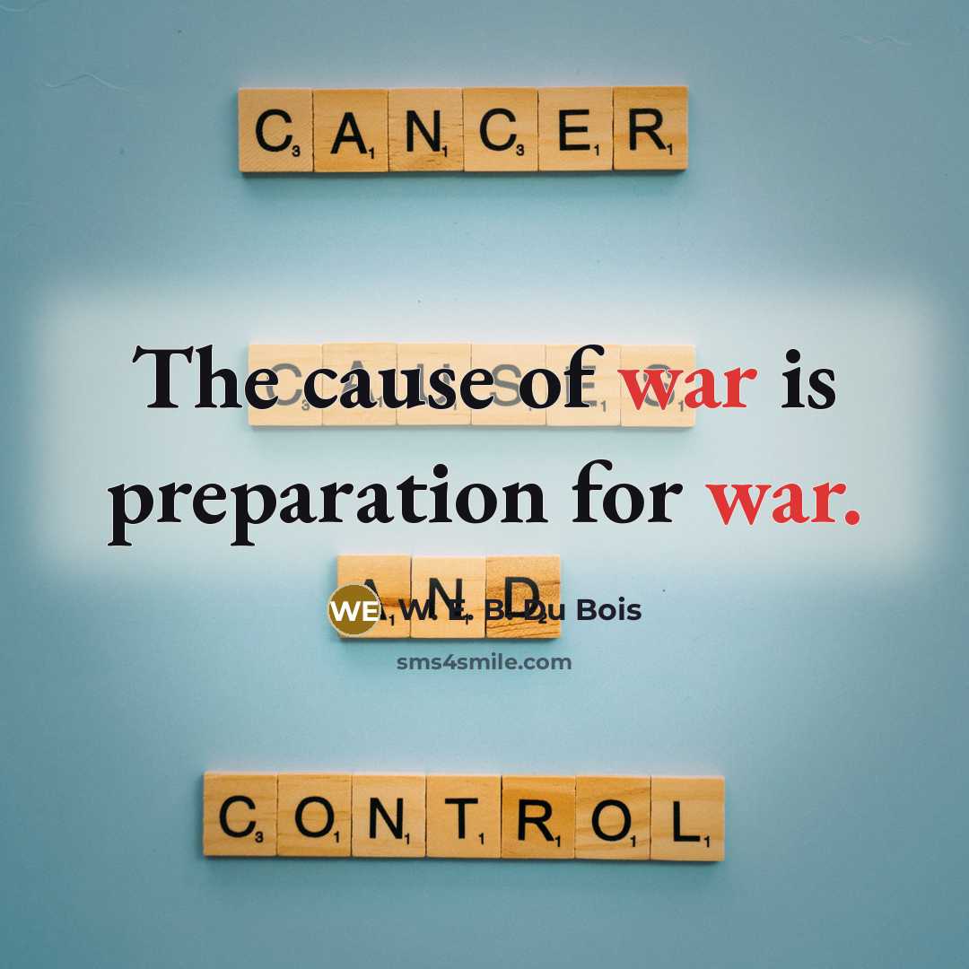 “The cause of war is preparation for war.” quote by W. E. B. Du Bois
