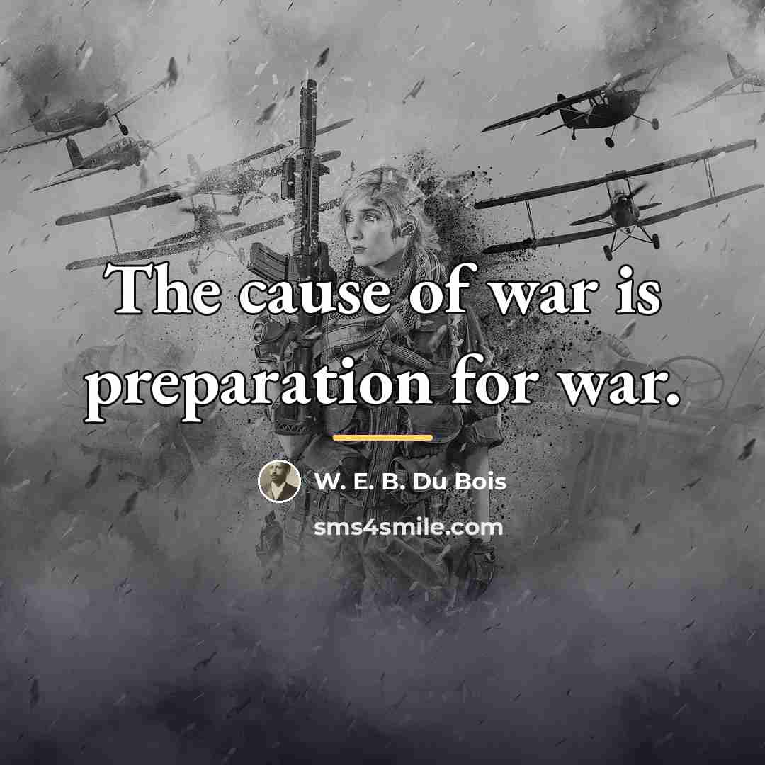“The cause of war is preparation for war.…” quote by W. E. B. Du Bois