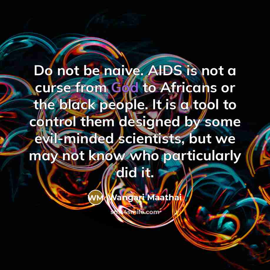 “Do not be naive. AIDS is not a curse from…” quote by Wangari Maathai