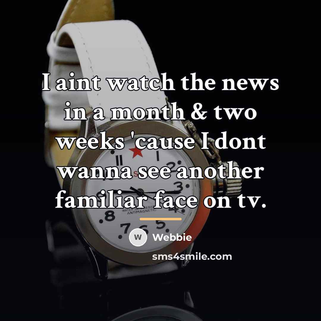 “I aint watch the news in a month & two…” quote by Webbie