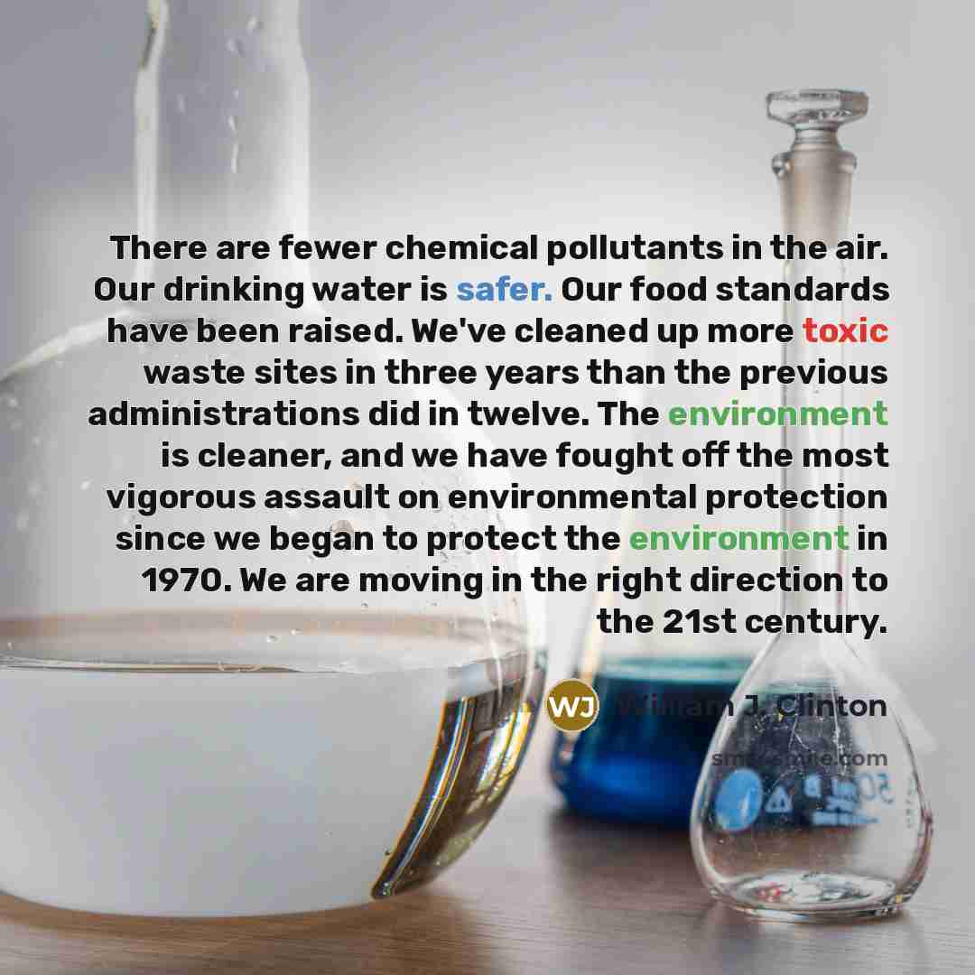 “There are fewer chemical pollutants in the air. Our drinking…” quote by William J. Clinton