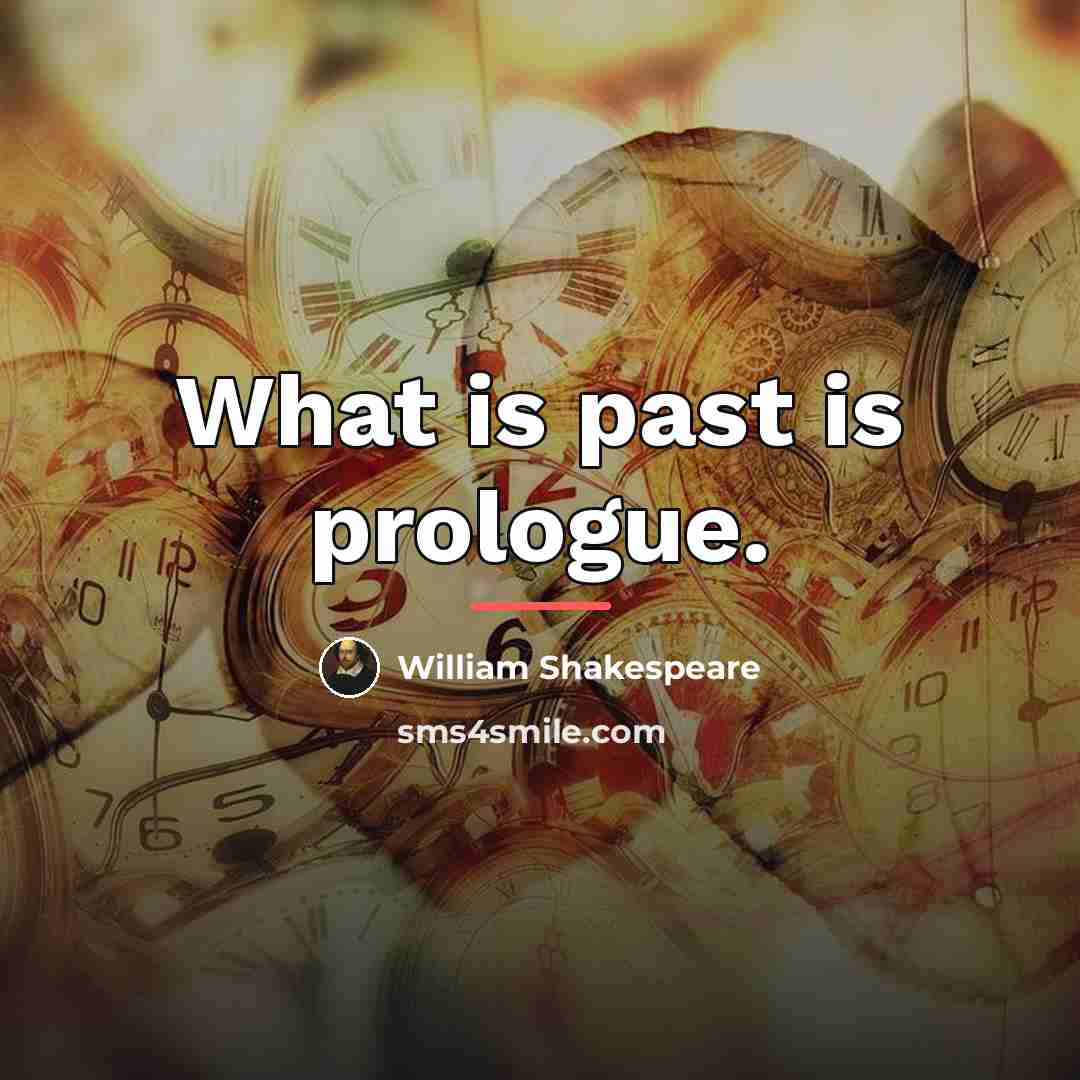 “What is past is prologue.…” quote by William Shakespeare