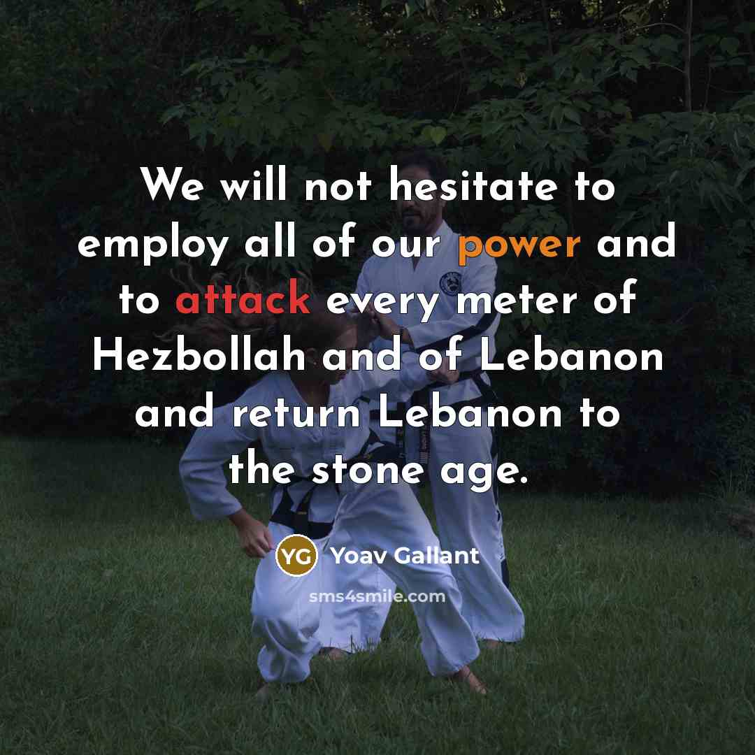 “We will not hesitate to employ all of our power…” quote by Yoav Gallant