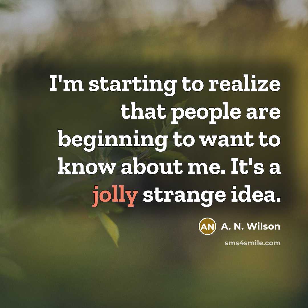 “I'm starting to realize that people are beginning to want…” quote by A. N. Wilson