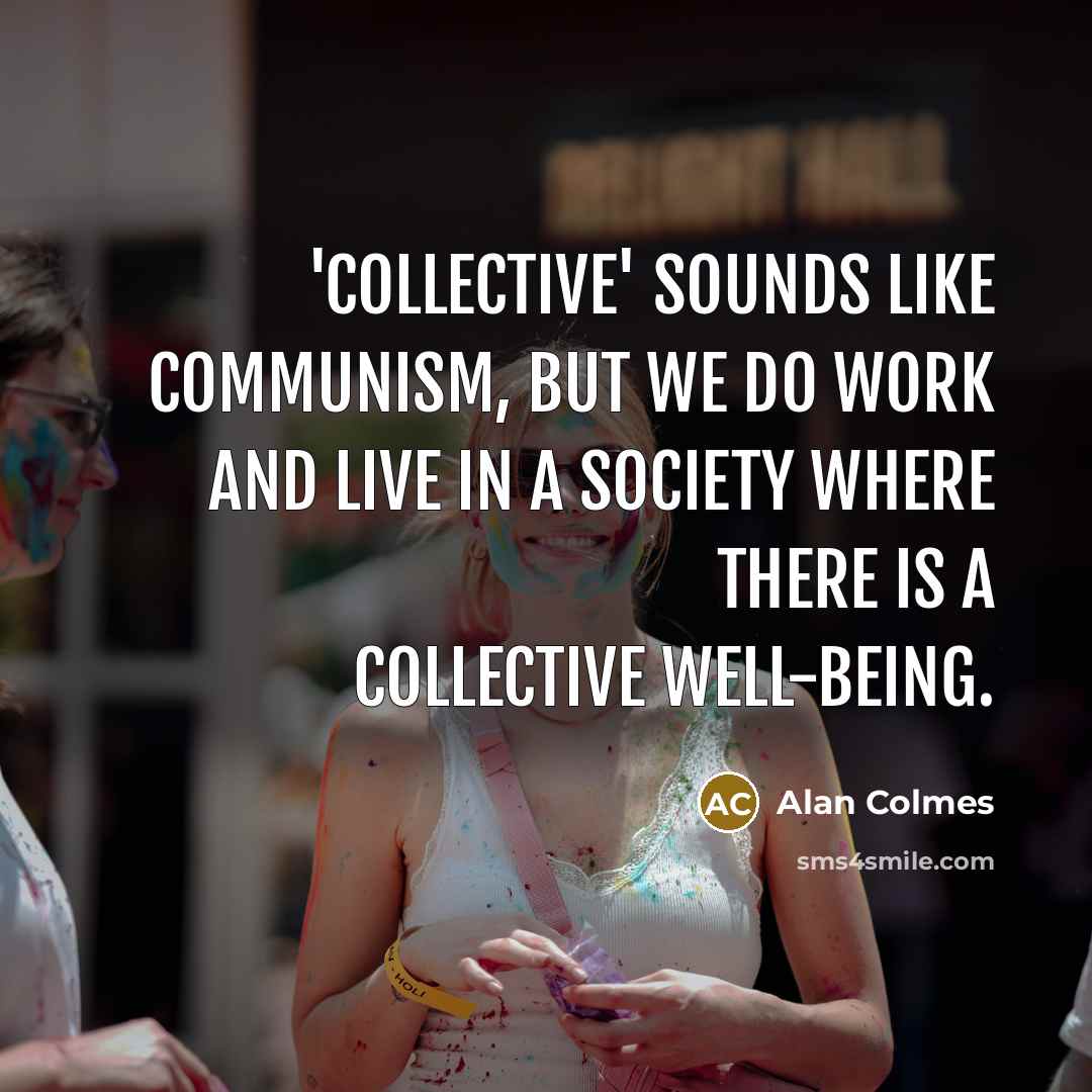 “'Collective' sounds like communism, but we do work and live…” quote by Alan Colmes