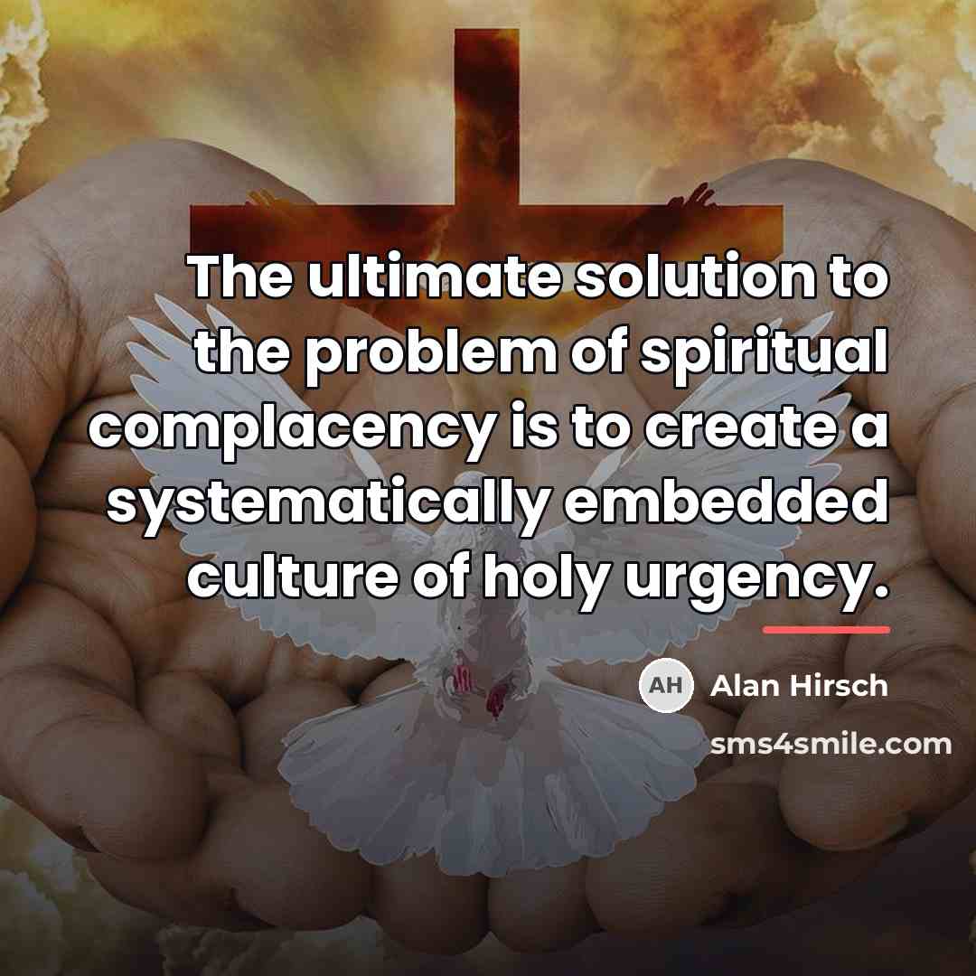 “The ultimate solution to the problem of spiritual complacency is…” quote by Alan Hirsch