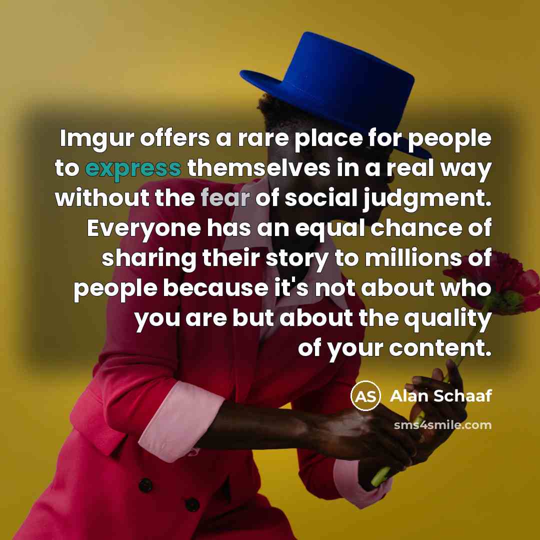 “Imgur offers a rare place for people to express themselves…” quote by Alan Schaaf