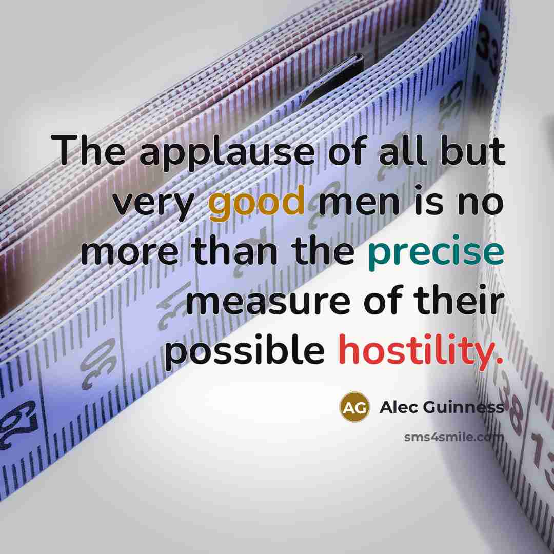 “The applause of all but very good men is no…” quote by Alec Guinness