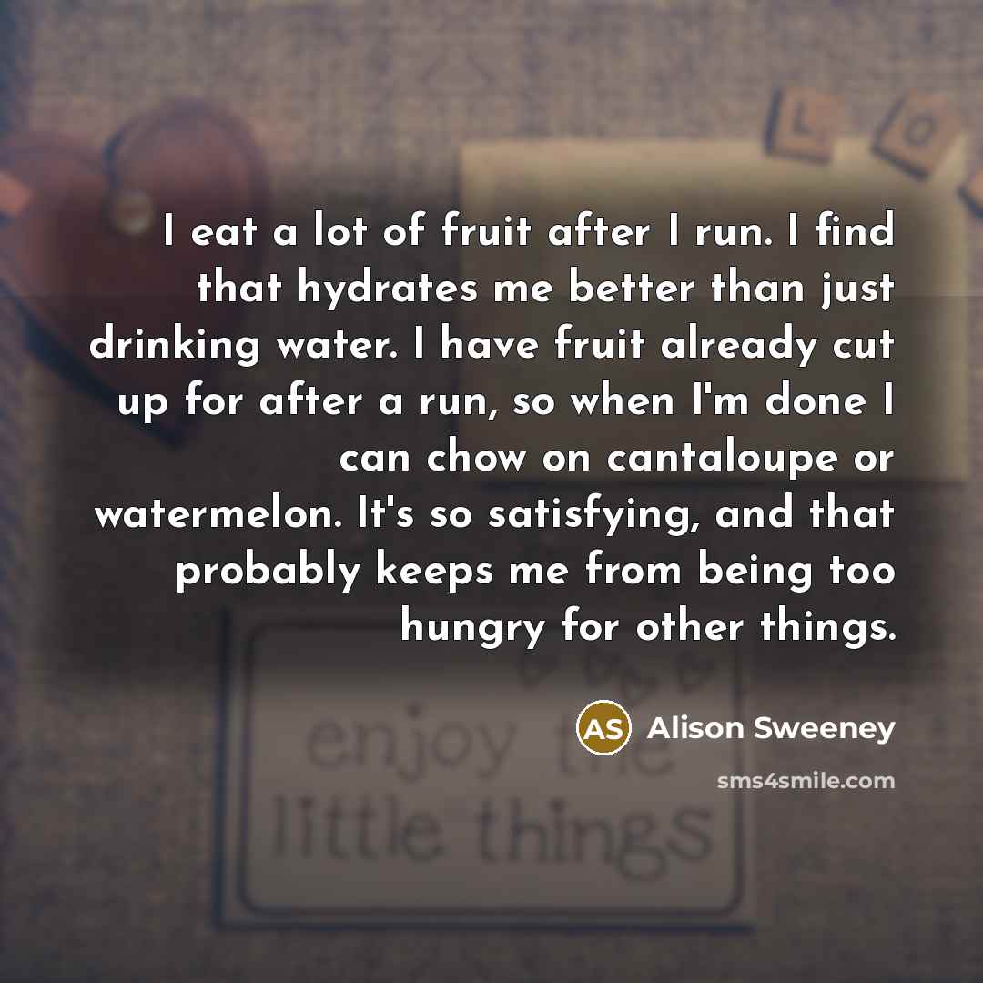 “I eat a lot of fruit after I run. I…” quote by Alison Sweeney