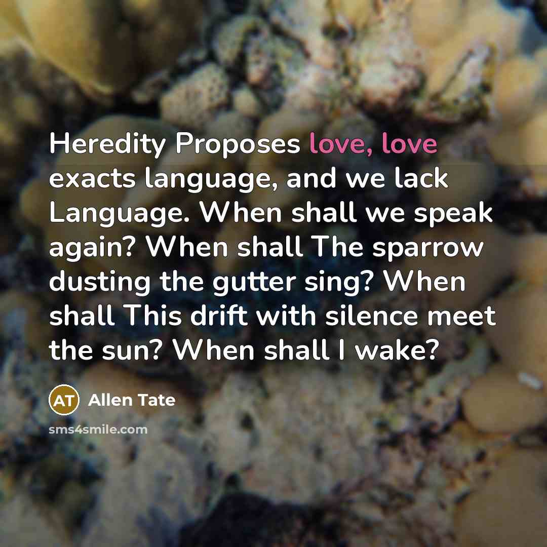 “Heredity Proposes love, love exacts language, and we lack Language.…” quote by Allen Tate