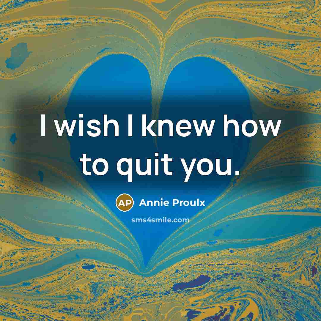 “I wish I knew how to quit you.” quote by Annie Proulx