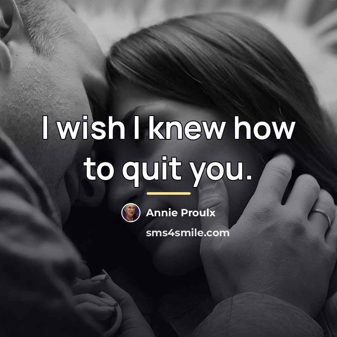 “I wish I knew how to quit you.…” quote by Annie Proulx