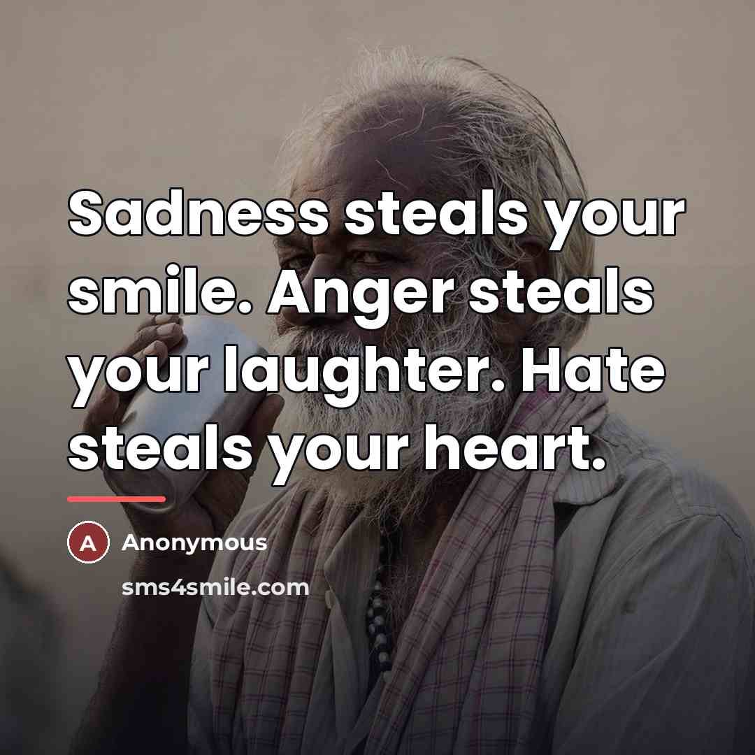 “Sadness steals your smile. Anger steals your laughter. Hate steals…” quote by Anonymous