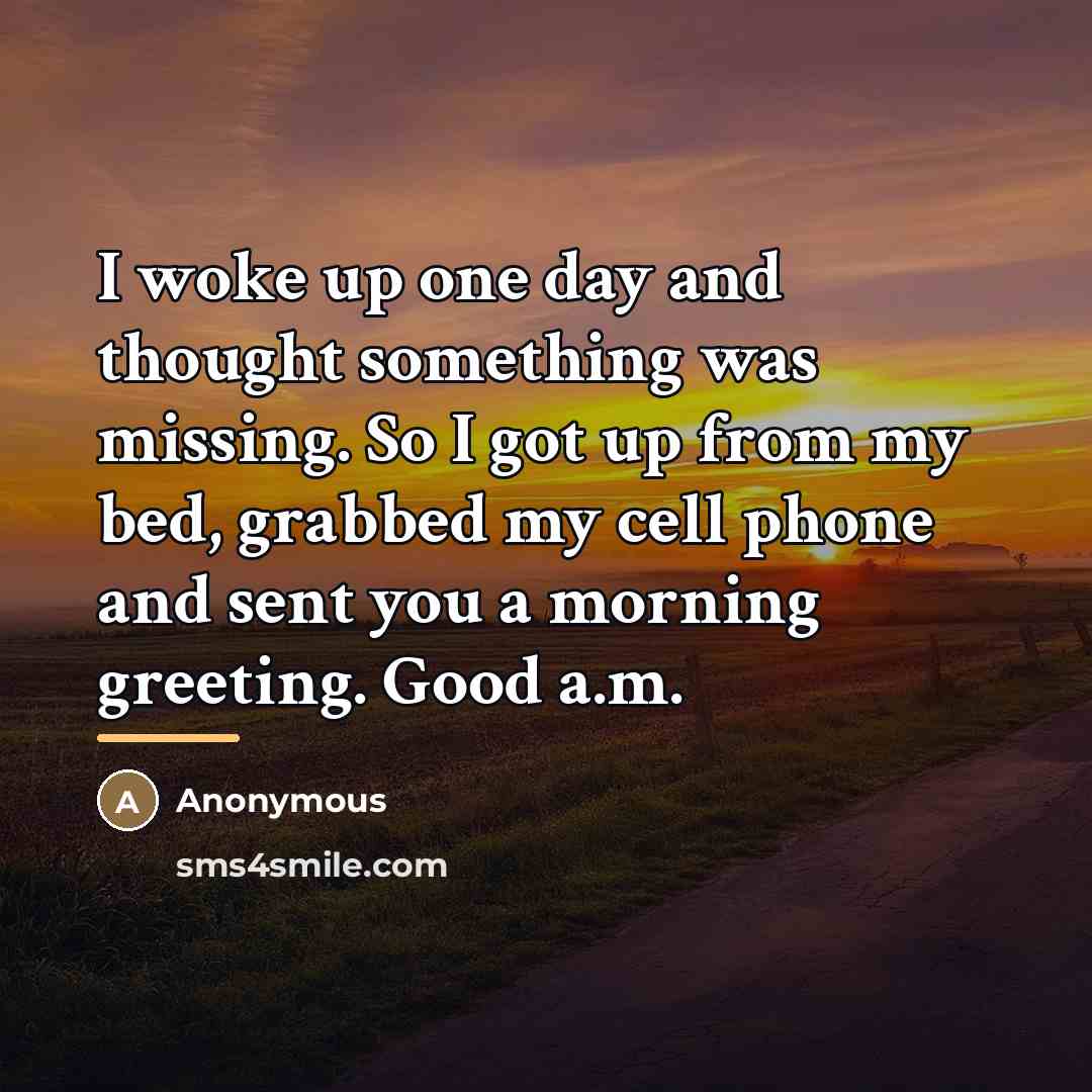 “I woke up one day and thought something was missing.…” quote by Anonymous
