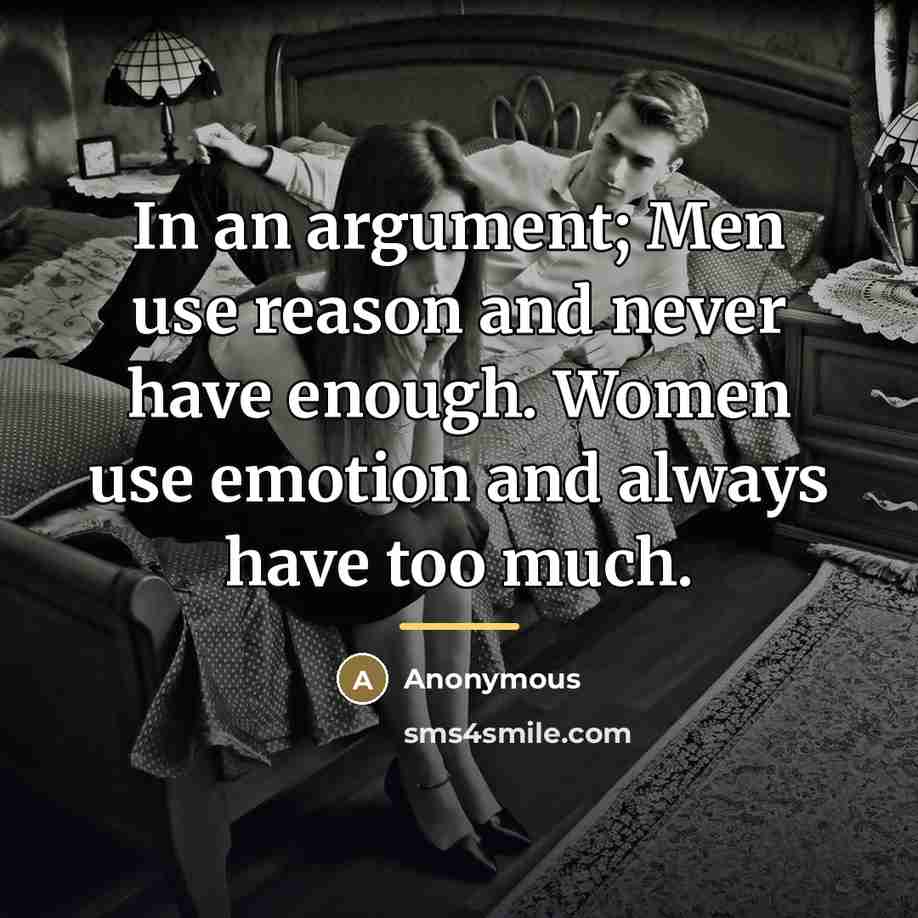 “In an argument; Men use reason and never have enough.…” quote by Anonymous