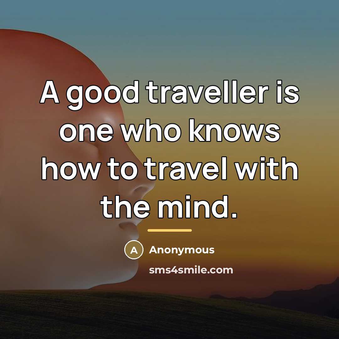 “A good traveller is one who knows how to travel…” quote by Anonymous