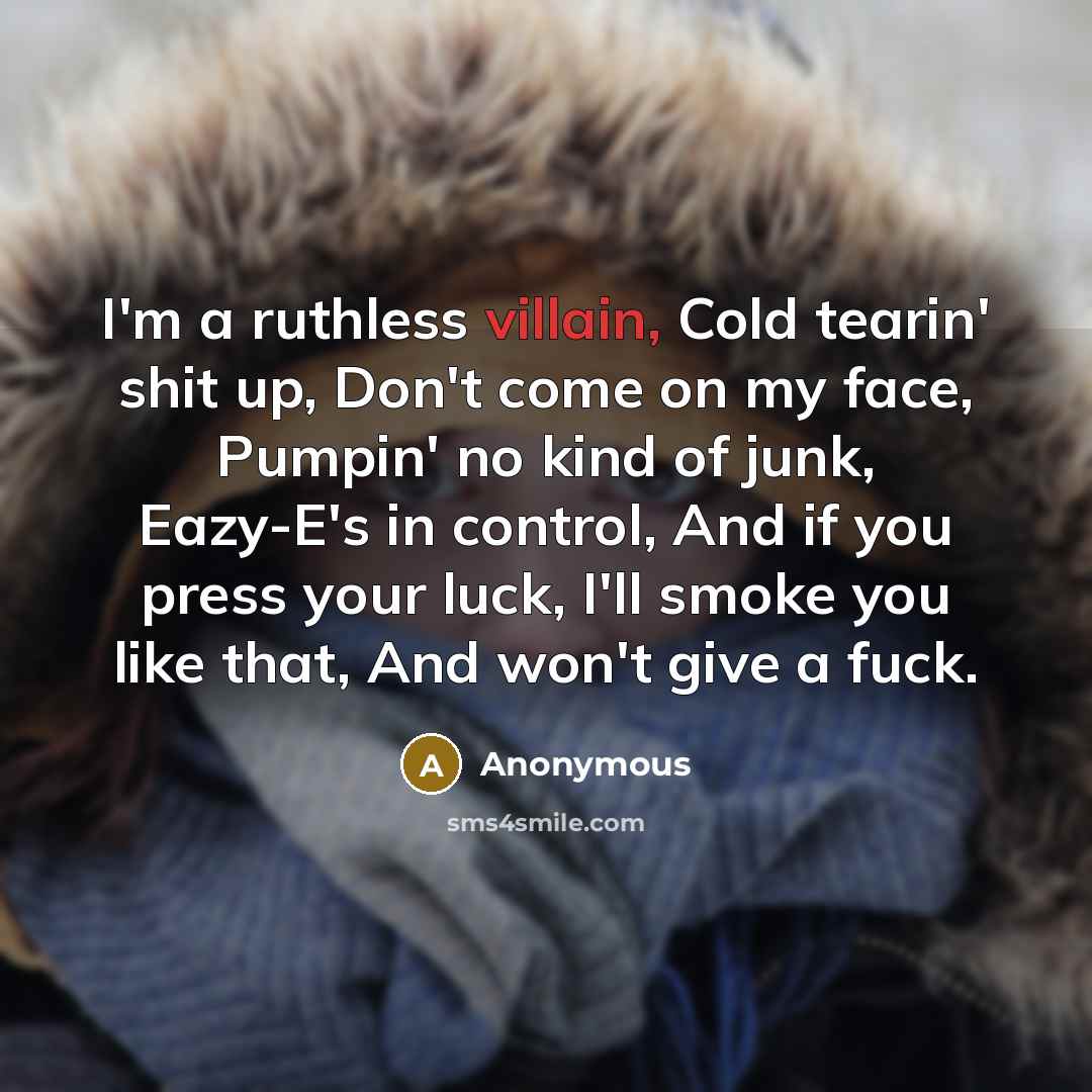 “I'm a ruthless villain, Cold tearin' shit up, Don't come…” quote by Anonymous