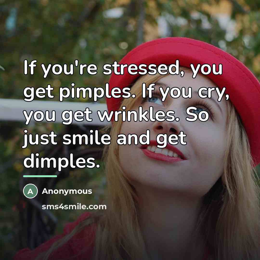 “If you're stressed, you get pimples. If you cry, you…” quote by Anonymous