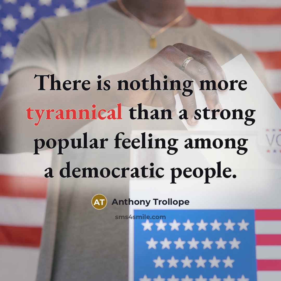 “There is nothing more tyrannical than a strong popular feeling…” quote by Anthony Trollope