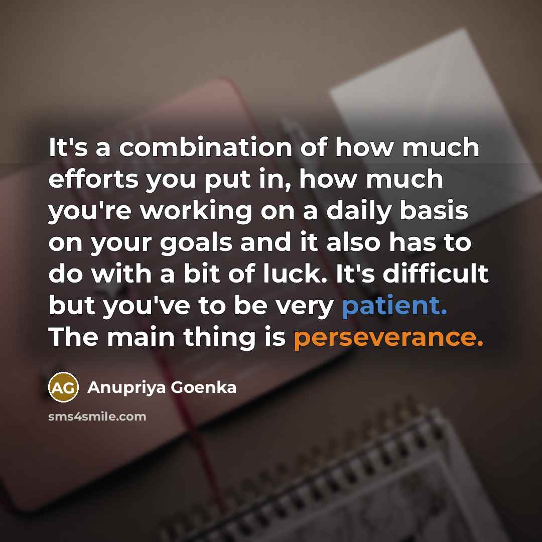 “It's a combination of how much efforts you put in,…” quote by Anupriya Goenka