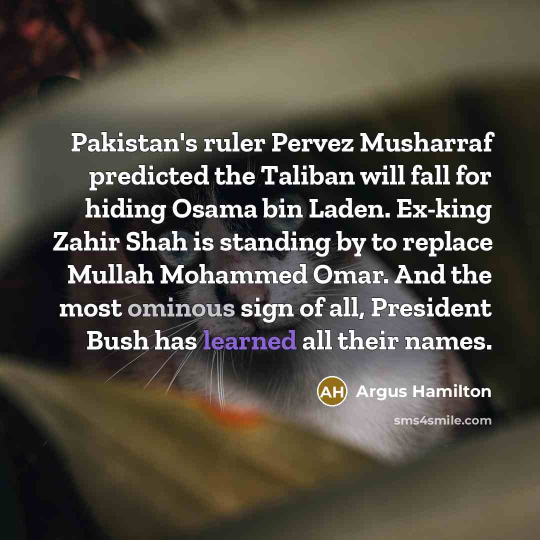 “Pakistan's ruler Pervez Musharraf predicted the Taliban will fall for…” quote by Argus Hamilton